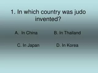 1. In which country was judo invented?