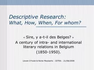 Descriptive Research: What, How, When, For whom?