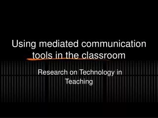 Using mediated communication tools in the classroom
