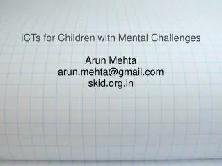 ICTs for Children with Mental Challenges Arun Mehta arunhta@gmail skid