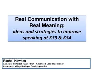 Real Communication with Real Meaning: ideas and strategies to improve speaking at KS3 &amp; KS4