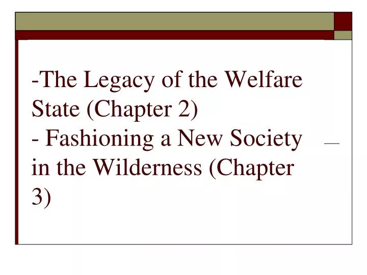 the legacy of the welfare state chapter 2 fashioning a new society in the wilderness chapter 3