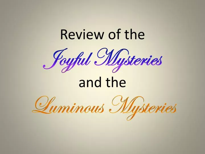 review of the joyful mysteries and the luminous mysteries