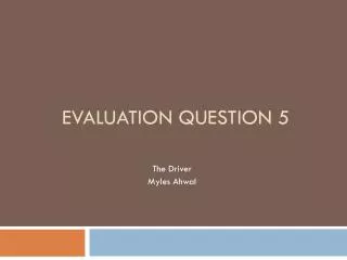Evaluation question 5
