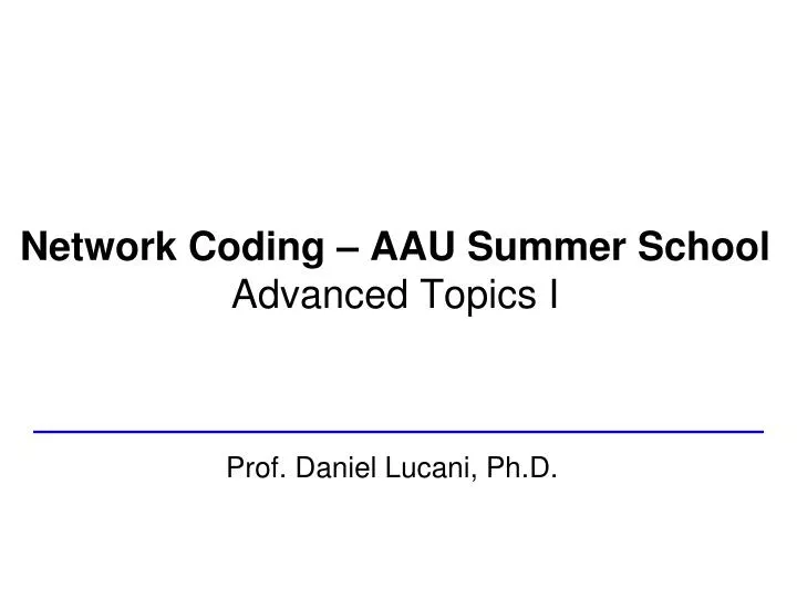 network coding aau summer school advanced topics i
