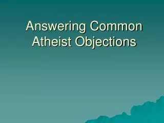 Answering Common Atheist Objections