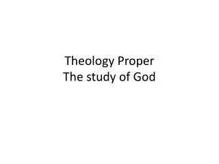 Theology Proper The study of God