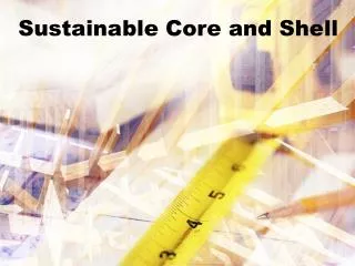 Sustainable Core and Shell