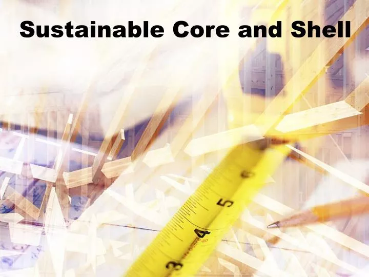 sustainable core and shell