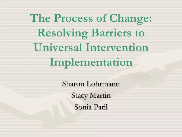 the process of change resolving barriers to universal intervention implementation