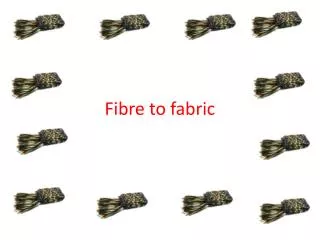 Fibre to fabric