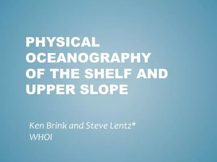 physical oceanography of the shelf and upper slope