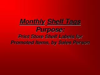 Monthly Shelf Tags Purpose: Print Store Shelf Labels for Promoted Items, by Sales Person