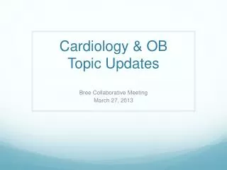 Cardiology &amp; OB Topic Updates