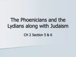 The Phoenicians and the Lydians along with Judaism