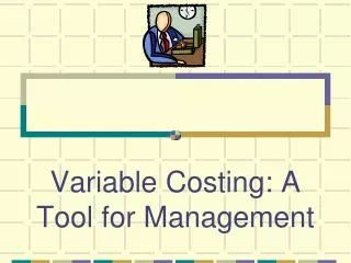 Variable Costing: A Tool for Management