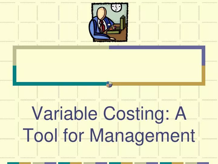 variable costing a tool for management