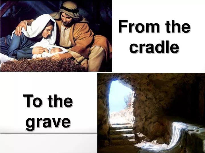 from the cradle