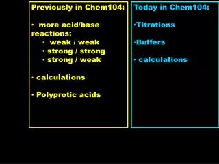 Previously in Chem104: more acid/base reactions: weak / weak strong / strong strong / weak