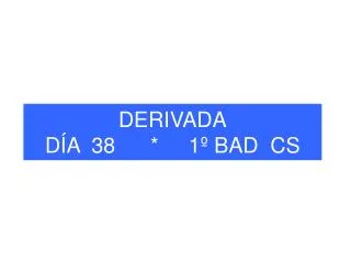 derivada d a 38 1 bad cs