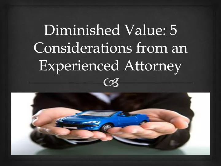 diminished value 5 considerations from an experienced attorney