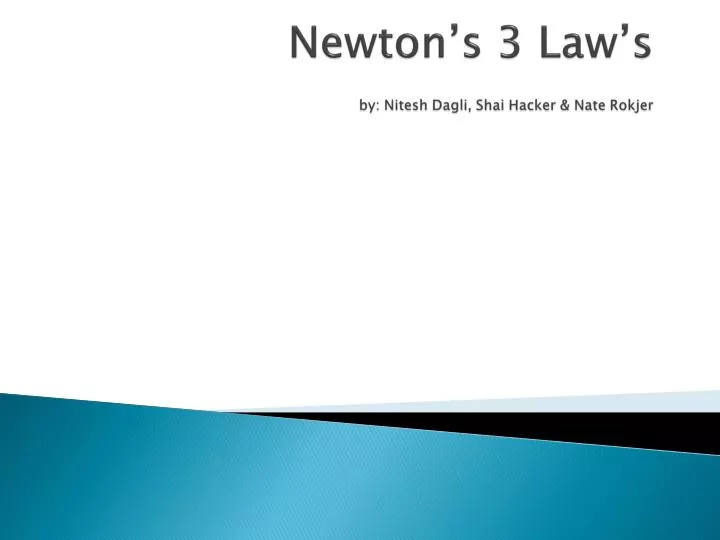 newton s 3 law s by nitesh dagli shai hacker nate rokjer