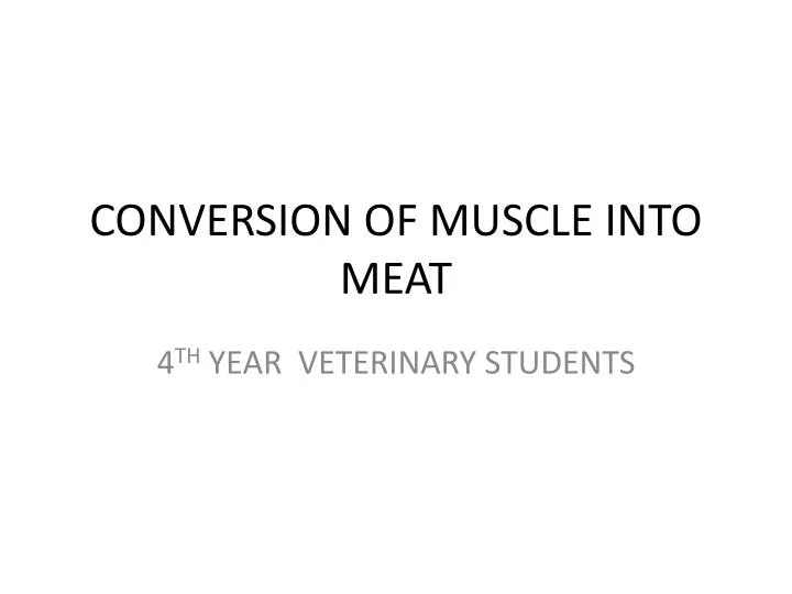 PPT - CONVERSION OF MUSCLE INTO MEAT PowerPoint Presentation, free ...