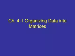 Ch. 4-1 Organizing Data into Matrices