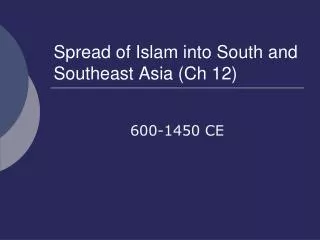 Spread of Islam into South and Southeast Asia (Ch 12)