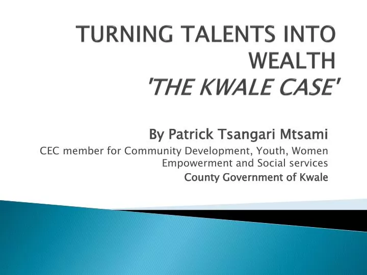 turning talents into wealth the kwale case