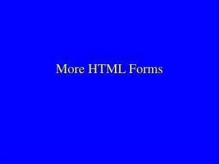 More HTML Forms