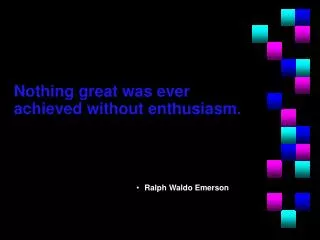 Nothing great was ever achieved without enthusiasm.