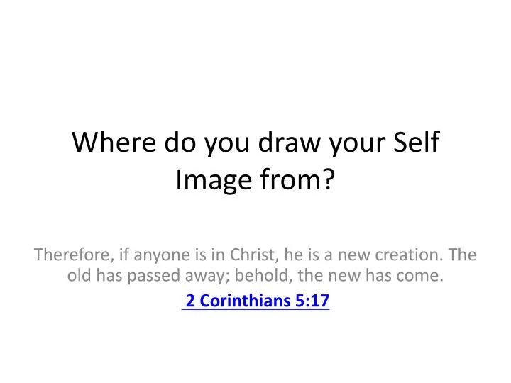 where do you draw your self image from