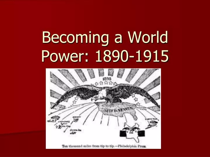 becoming a world power 1890 1915