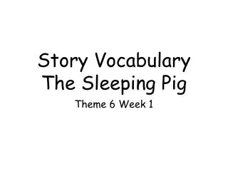 Story Vocabulary The Sleeping Pig