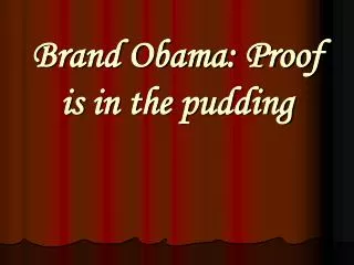 Brand Obama: Proof is in the pudding