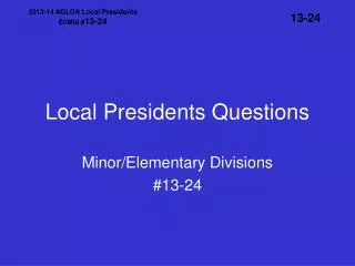 Local Presidents Questions