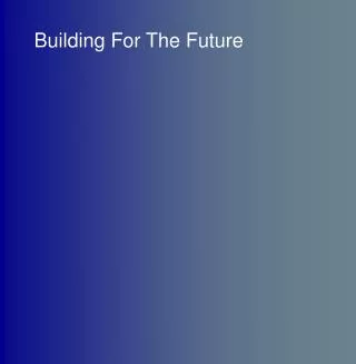 Building For The Future