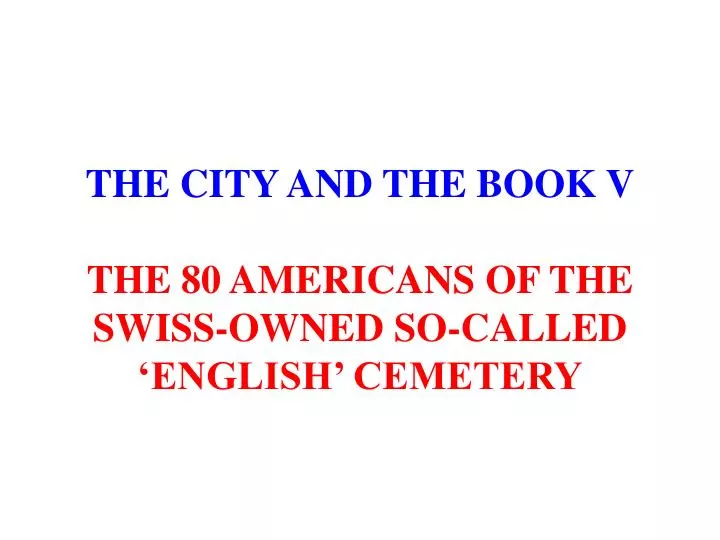 the city and the book v the 80 americans of the swiss owned so called english cemetery