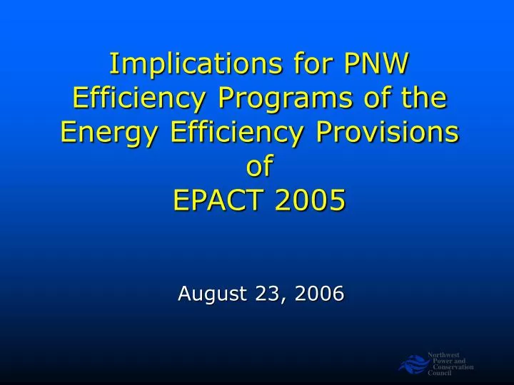 implications for pnw efficiency programs of the energy efficiency provisions of epact 2005