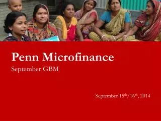Penn Microfinance September GBM September 15 th /16 th , 2014