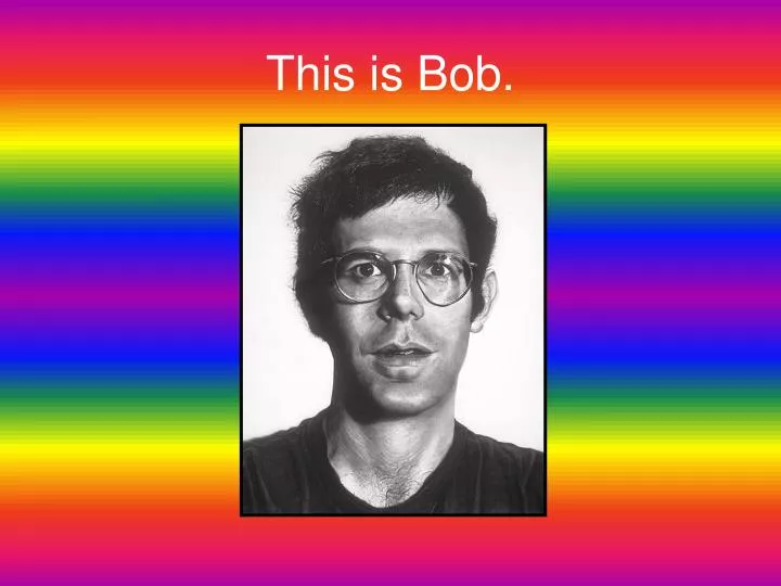 this is bob