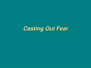 Casting Out Fear