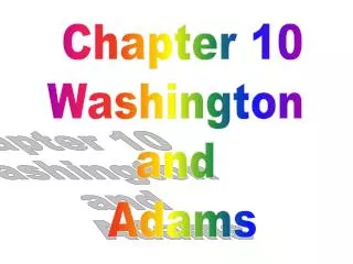 Chapter 10 Washington and Adams