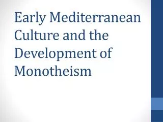 Early Mediterranean Culture and the Development of Monotheism