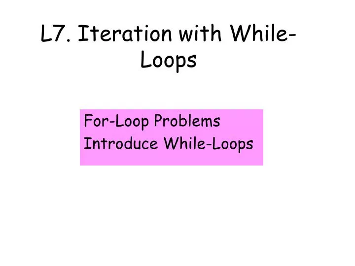 l7 iteration with while loops