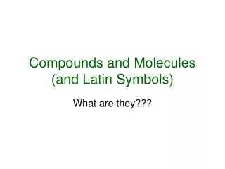 Compounds and Molecules (and Latin Symbols)