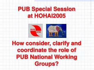 PUB Special Session at HOHAI2005 How consider, clarify and coordinate the role of
