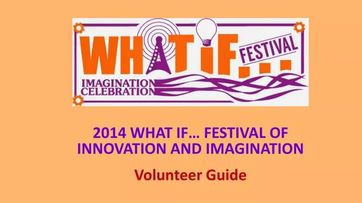 2014 what if festival of innovation and imagination volunteer guide