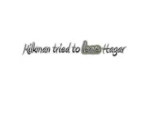 Milkman tried to leave Hagar